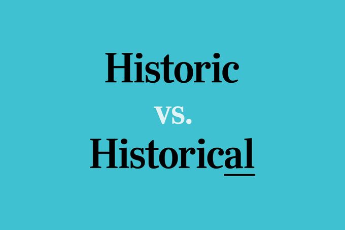 “Historic” vs. “Historical”: What’s the Difference?